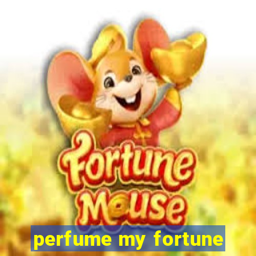 perfume my fortune
